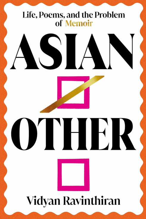 ASIAN/OTHER: LIFE, POEMS, AND THE PROBLEM OF MEMOIR - RAVINTHIRAN. VIDYAN