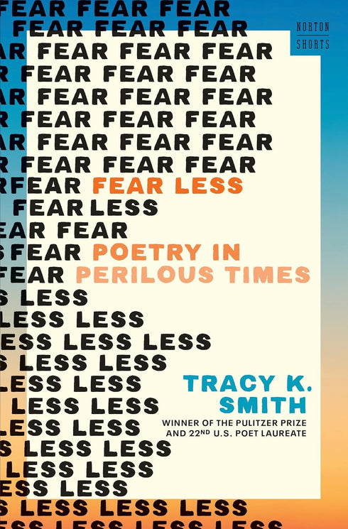 Fear Less: Poetry In Perilous Times by Smith, Tracey K.