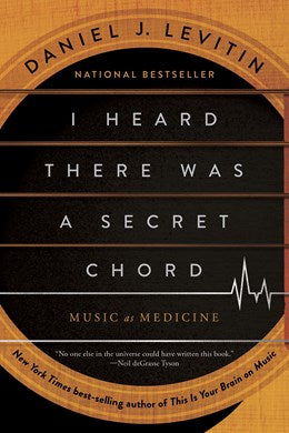 I HEARD THERE WAS A SECRET CORD: MUSIC AS MEDICINE - LEVITIN. DANIEL