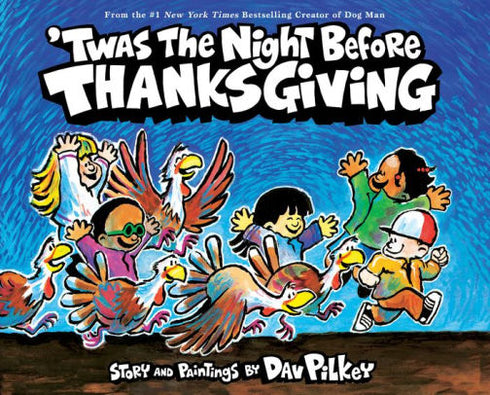 'TWAS THE NIGHT BEFORE THANKSGIVING - PILKEY. DAV ; PILKEY. DAV