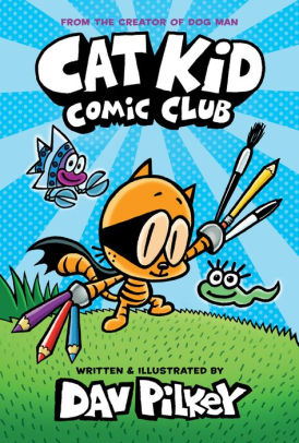 CAT KID COMIC CLUB: FROM THE CREATOR OF DOG MAN - PILKEY. DAV