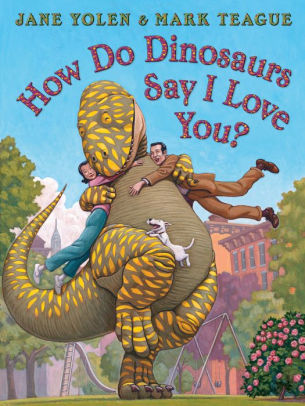 HOW DO DINOSAURS SAY I LOVE YOU? - YOLEN. JANE ; TEAGUE. MARK