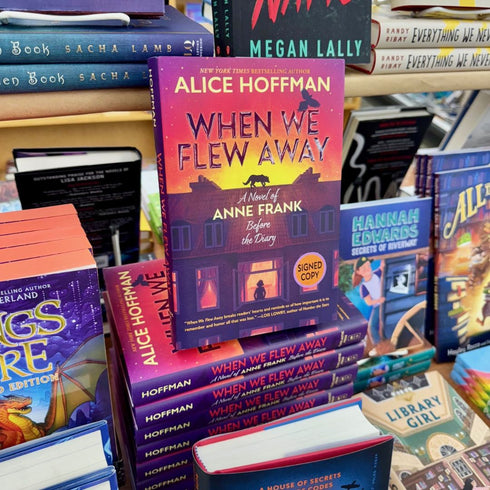 WHEN WE FLEW AWAY: A NOVEL OF ANNE FRANK BEFORE THE DIARY - HOFFMAN. ALICE