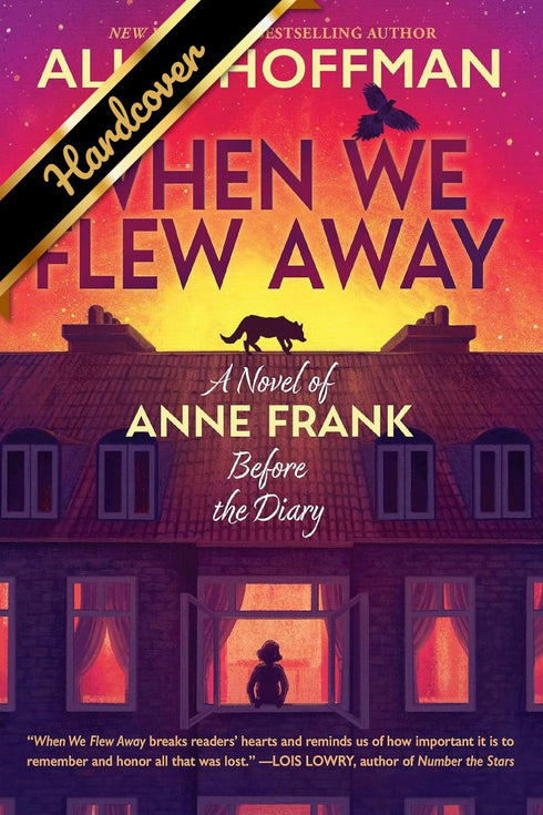 WHEN WE FLEW AWAY: A NOVEL OF ANNE FRANK BEFORE THE DIARY - HOFFMAN. ALICE