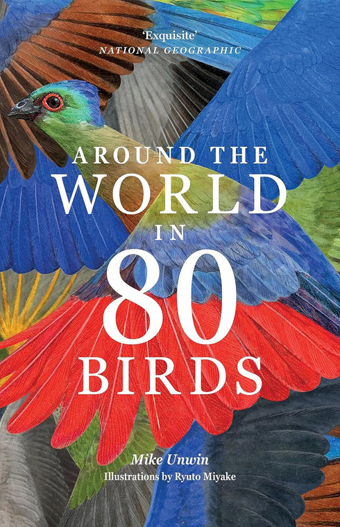 AROUND THE WORLD IN 80 BIRDS - UNWIN. MIKE; MIYAKE. RYUTO