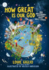 HOW GREAT IS OUR GOD: 100 INDESCRIBABLE DEVOTIONS ABOUT GOD AND SCIENCE - GIGLIO