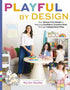 PLAYFUL BY DESIGN: YOUR STRESS-FREE GUIDE TO RAISING... - SANDLER. MYRIAM