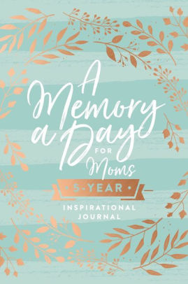 A MEMORY A DAY FOR MOMS: A FIVE-YEAR INSPIRATIONAL JOURNAL - THOMAS NELSON