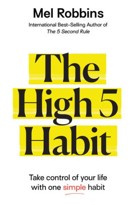 THE HIGH 5 HABIT: TAKE CONTROL OF YOUR LIFE WITH ONE SIMPLE HABIT - ROBBINS. MEL