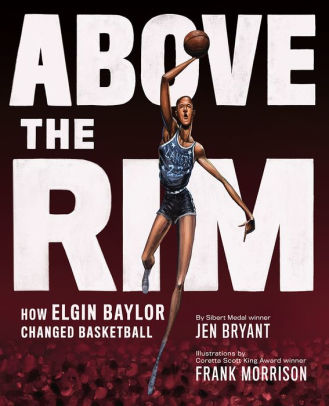 ABOVE THE RIM: HOW ELGIN BAYLOR CHANGED BASKETBALL - BRYANT. JEN ; MORRISON. FRA