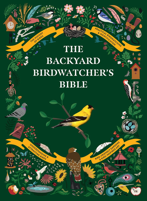 THE BACKYARD BIRDWATCHER'S BIBLE: BIRDS, BEHAVIORS, HABITATS, IDENTIFICATION, AR