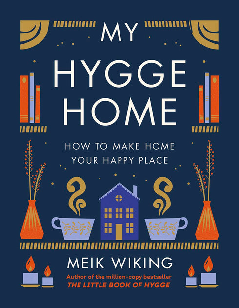 MY HYGGE HOME: HOW TO MAKE HOME YOUR HAPPY PLACE - WIKING. MEIK