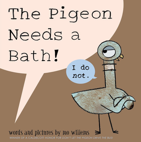 THE PIGEON NEEDS A BATH! - WILLEMS. MO ; WILLEMS. MO