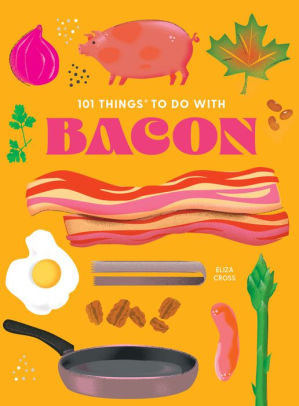101 THINGS TO DO WITH BACON, NEW EDITION - CROSS, ELIZA