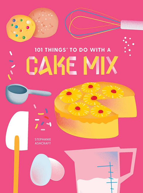 101 THINGS TO DO WITH A CAKE MIX, NEW EDITION - ASHCRAFT, STEPHANIE