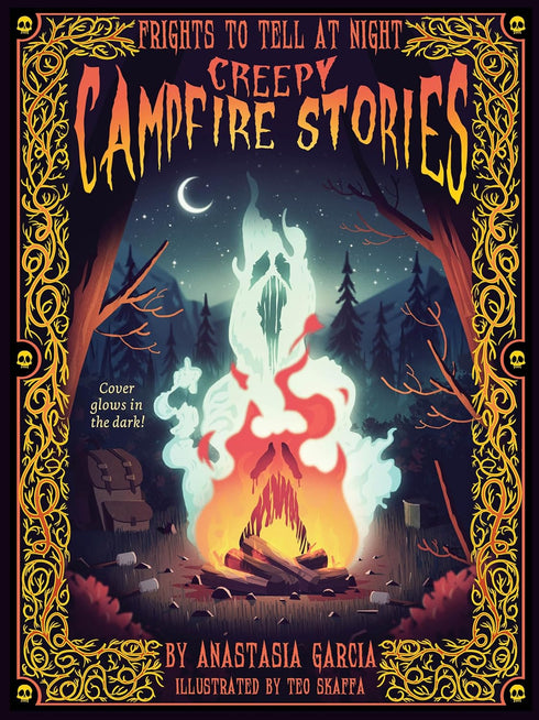 CREEPY CAMPFIRE STORIES: FRIGHTS TO TELL AT NIGHT - GARCIA. ANASTASIA; SKAFFA. T