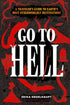 GO TO HELL: A TRAVELER'S GUIDE TO EARTH'S MOST OTHERWORLDLY DESTINATIONS