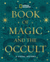 NATIONAL GEOGRAPHIC BOOK OF MAGIC AND THE OCCULT: A VISUAL HISTORY