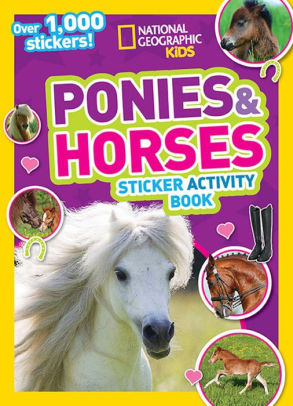 NATIONAL GEOGRAPHIC KIDS PONIES AND HORSES STICKER ACTIVITY BOOK: OVER 1,000 STI
