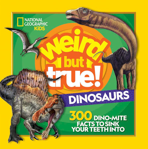 WEIRD BUT TRUE! DINOSAURS: 300 DINO-MITE FACTS TO SINK YOUR TEETH INTO - KIDS. N