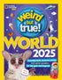 WEIRD BUT TURE WORLD 2025 - NATIONAL GEOGRAPHIC KIDS