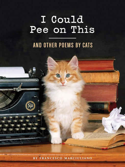 I COULD PEE ON THIS: AND OTHER POEMS BY CATS - MARCIULIANO. FRANCESO