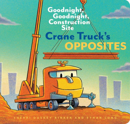 CRANE TRUCK'S OPPOSITES: GOODNIGHT, GOODNIGHT, CONSTRUCTION SITE (EDUCATIONAL CO