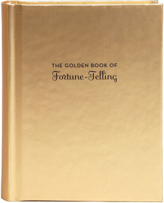 THE GOLDEN BOOK OF FORTUNE-TELLING: (FORTUNE TELLING BOOK, FORTUNE TELLER BOOK,