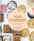 100 COOKIES: THE BAKING BOOK FOR EVERY KITCHEN, WITH CLASSIC COOKIES, NOVEL TREA