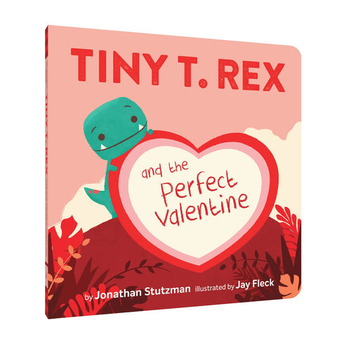 TINY T. REX AND THE PERFECT VALENTINE - STUTZMAN. JONATHAN ; FLECK. JAY