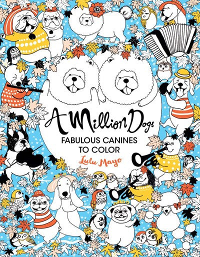 A MILLION DOGS: FABULOUS CANINES TO COLOR - MAYO. LULU