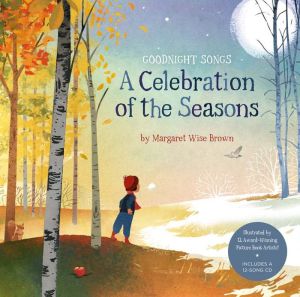 A CELEBRATION OF THE SEASONS: GOODNIGHT SONGS: ILLUSTRATED BY TWELVE AWARD-WINNI