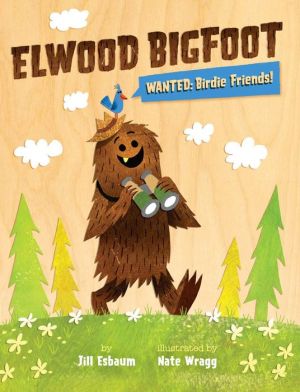 ELWOOD BIGFOOT: WANTED: BIRDIE FRIENDS! - ESBAUM. JILL