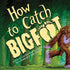 How To Catch Bigfoot