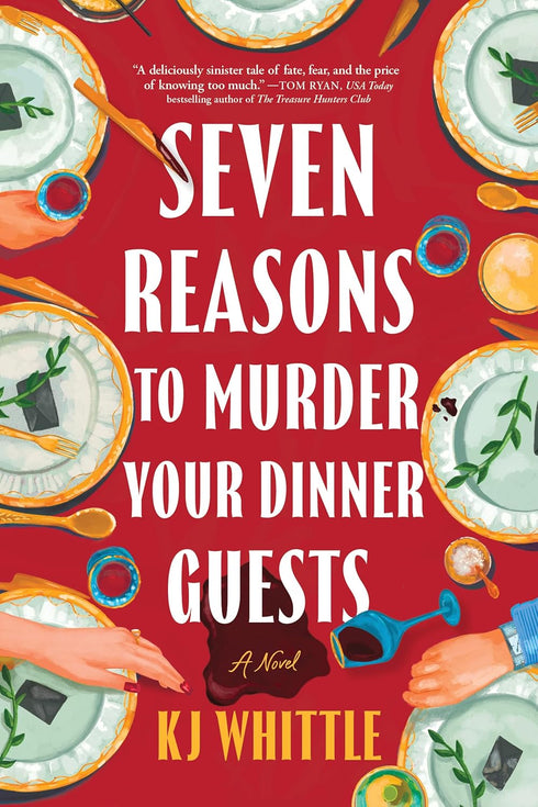 SEVEN REASONS TO MURDER YOUR DINNER GUESTS: A NOVEL - WHITTLE. KJ