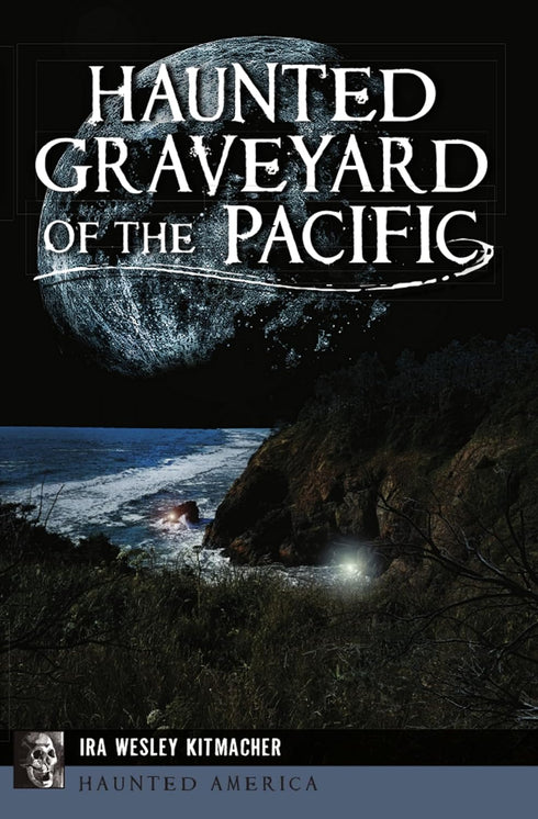 HAUNTED GRAVEYARD OF THE PACIFIC - KITMACHER. IRA WESLEY