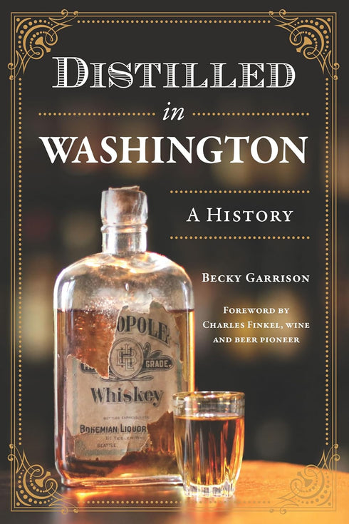 DISTILLED IN WASHINGTON: A HISTORY - GARRISON. BECKY