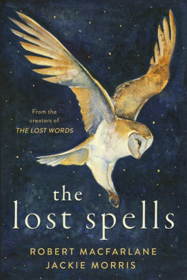 THE LOST SPELLS - MACFARLANE. ROBERT ; MORRIS. JACKIE