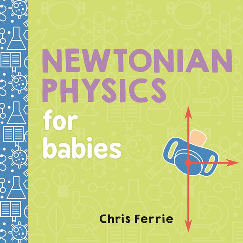 BABY UNIVERSITY: NEWTONIAN PHYSICS FOR BABIES - FERRIE. CHRIS