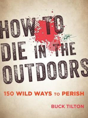 HOW TO DIE IN THE OUTDOORS - TILTON. BUCK
