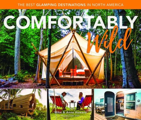 COMFORTABLY WILD: THE BEST GLAMPING DESTINATIONS IN NORTH AMERICA - HOWARD, MIKE