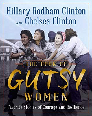 BOOK OF GUTSY WOMEN; FAVORITE STORIES OF COURAGE AND RESILIENCE-CLINTON. HILLAR