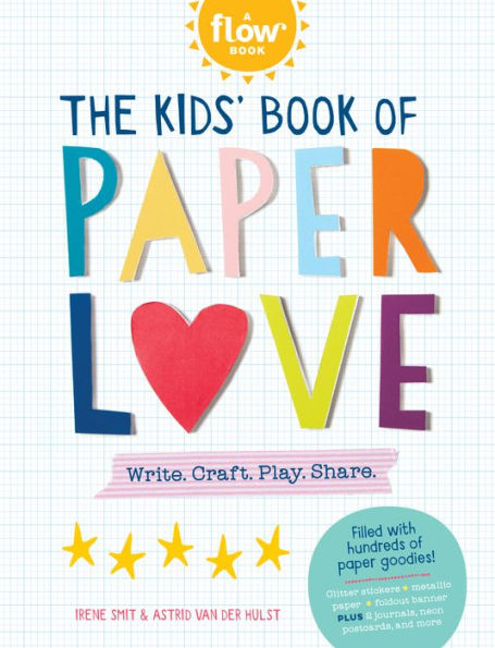 THE KIDS' BOOK OF PAPER LOVE: WRITE. CRAFT. PLAY. SHARE. - SMIT, IRENE ; VAN DER