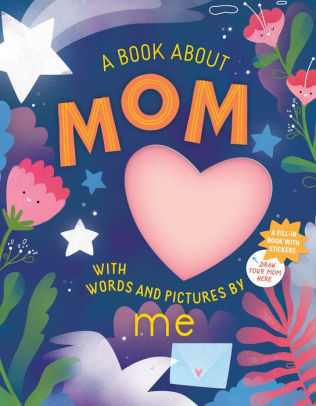A BOOK ABOUT MOM WITH WORDS AND PICTURES BY ME - WORKMAN