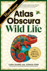 ATLAS OBSCURA: WILD LIFE: AN EXPLORER'S GUIDE TO THE WORL'D LIVING WONDERS