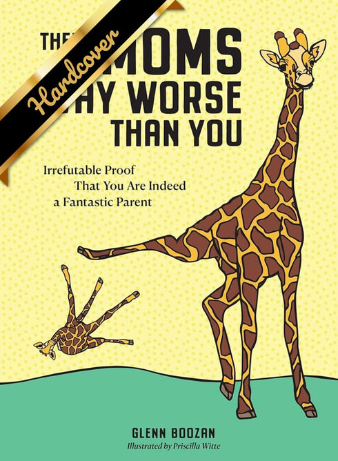 THERE ARE MOMS WAY WORSE THAN YOU: IRREFUTABLE PROOF THAT YOU ARE INDEED A FANTA