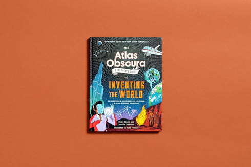 THE ATLAS OBSCURA EXPLORER'S GUIDE TO INVENTING THE WORLD