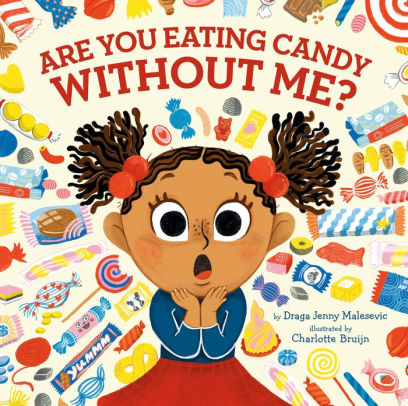 ARE YOU EATING CANDY WITHOUT ME? - MALESEVIC, DRAGA JENNY ; BRUIJN, CHARLOTTE