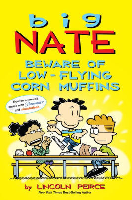 BIG NATE: BEWARE OF LOW-FLYING CORN MUFFINS - PEIRCE. LINCOLN