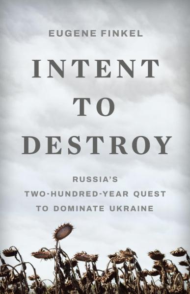 INTENT TO DESTROY: 200-YR. QUEST TO DOMINATE UKRAINE - FINKEL
